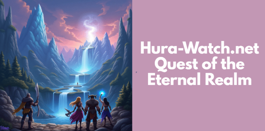 Hura-Watch.net Quest of the Eternal Realm