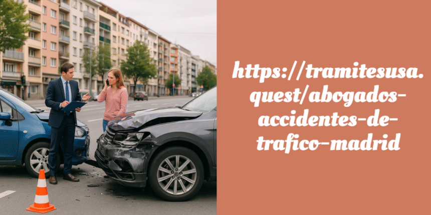 Expert Legal Help After a Car Accident in Madrid – Full Guide to https://tramitesusa.quest/abogados-accidentes-de-trafico-madrid